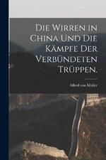 Die Wirren in China und die Kämpfe der verbündeten Trüppen.