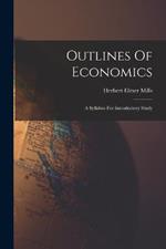 Outlines Of Economics: A Syllabus For Introductory Study