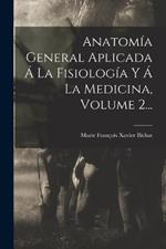 Anatomia General Aplicada A La Fisiologia Y A La Medicina, Volume 2...