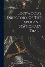 Lockwood's Directory Of The Paper And Stationary Trade