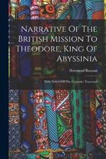 Narrative Of The British Mission To Theodore, King Of Abyssinia: With Notices Of The Countries Traversed