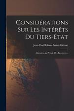 Considerations Sur Les Interets Du Tiers-etat: Adressees Au Peuple Des Provinces...