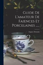 Guide De L'amateur De Faiences Et Porcelaines ......