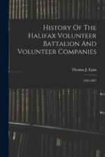 History Of The Halifax Volunteer Battalion And Volunteer Companies: 1859-1887