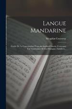 Langue Mandarine: Guide De La Conversation Francais-anglais-chinois, Contenant Un Vocabulaire Et Des Dialogues Familiers...