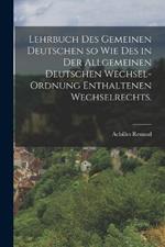 Lehrbuch des gemeinen Deutschen so wie des in der allgemeinen deutschen Wechsel-Ordnung enthaltenen Wechselrechts.