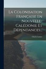 La Colonisation Francaise En Nouvelle-caledonie Et Dependances...