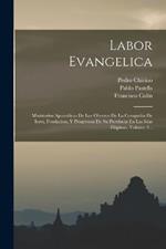 Labor Evangelica: Ministerios Apostolicos De Los Obreros De La Compañia De Iesvs, Fvndacion, Y Progressos De Su Provincia En Las Islas Filipinas, Volume 2...