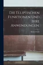 Die elliptischen Funktionen und ihre Anwendungen.