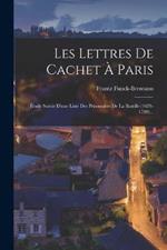 Les Lettres De Cachet A Paris: Etude Suivie D'une Liste Des Prisonniers De La Bastille (1659-1789)...
