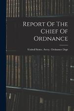 Report Of The Chief Of Ordnance