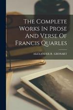 The Complete Works In Prose And Verse Of Francis Quarles