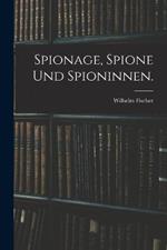 Spionage, Spione und Spioninnen.