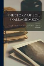 The Story Of Egil Skallagrimsson: Being An Icelandic Family History Of The Ninth And Tenth Centuries
