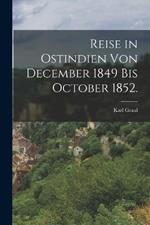 Reise in Ostindien von December 1849 bis October 1852.