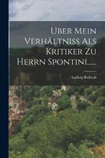 Uber Mein Verhältniss Als Kritiker Zu Herrn Spontini......