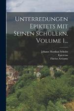 Unterredungen Epiktets Mit Seinen Schulern, Volume 1...