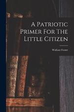 A Patriotic Primer For The Little Citizen