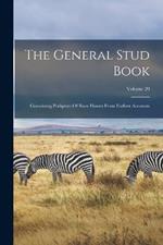 The General Stud Book: Containing Pedigrees Of Race Horses From Earliest Accounts; Volume 20