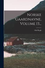Norske Gaardnavne, Volume 13...