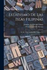 Estadismo De Las Islas Filipinas: O, Mis Viajes Por Este Pais, Volume 1...