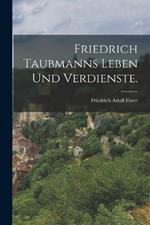 Friedrich Taubmanns Leben und Verdienste.