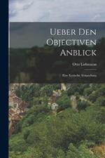 Ueber Den Objectiven Anblick: Eine Kritische Abhandlung