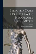 Selected Cases On The Law Of Negotiable Instruments