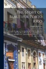 The Story of Beautiful Porto Rico; a Graphic Description of the Garden Spot of the World by Pen and Camera... By C. H. Rector; Profusely Illustrated With Nearly Sixty...reproductions From...photographs By...Wilbur F. Turner and Two Maps