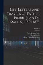 Life, Letters and Travels of Father Pierre-Jean De Smet, S.J., 1801-1873; Volume 4