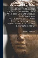 Outlines From The Antients, Exhibiting Their Principles Of Composition In Figures And Bassorilievos [sic], Taken Chiefly From Inedited Monuments Of Greek And Roman Sculpture