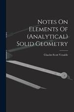 Notes On Elements Of (analytical) Solid Geometry