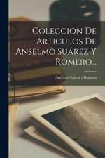 Coleccion De Articulos De Anselmo Suarez Y Romero...