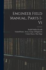 Engineer Field Manual, Parts I-vi