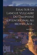 Essai Sur La Langue Vulgaire Du Dauphine Septentrional Au Moyen Age...