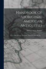 Handbook Of Aboriginal American Antiquities: Part 1, Introductory, The Lithic Industries, Issue 60, Part 1