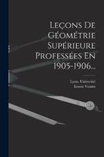 Lecons De Geometrie Superieure Professees En 1905-1906...