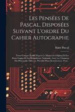 Les Pensées De Pascal, Disposées Suivant L'ordre Du Cahier Autographe: Texte Critique Établi D'après Le Manuscrit Original Et Les Deux Copies De La Bibliothèque Nationale, Avec Les Variantes Des Principales Éditions, Précédé D'une Introduction, D'un...