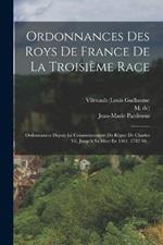 Ordonnances Des Roys De France De La Troisieme Race: Ordonnances Depuis Le Commencement Du Regne De Charles Vii, Jusqu'a Sa Mort En 1461. 1782-90...
