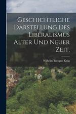 Geschichtliche Darstellung des Liberalismus alter und neuer Zeit.