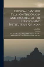 Original Sanskrit Texts On The Origin And Progress Of The Religion And Institutions Of India: The Trans-himalayan Origin Of The Hindus, And Their Affinity With The Western Branches Of The Arian Race