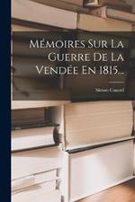 Memoires Sur La Guerre De La Vendee En 1815...