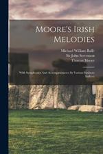 Moore's Irish Melodies: With Symphonies And Accompaniments By Various Eminent Authors