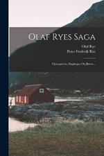 Olaf Ryes Saga: Optegnelser, Dagbøger Og Breve...