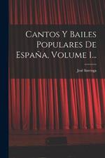 Cantos Y Bailes Populares De España, Volume 1...
