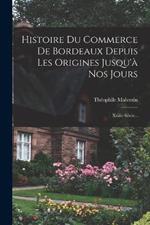 Histoire Du Commerce De Bordeaux Depuis Les Origines Jusqu'a Nos Jours: Xviiie Siecle...