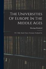 The Universities Of Europe In The Middle Ages: Pt. 1. Italy. Spain. France. Germany. Scotland, Etc