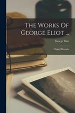 The Works Of George Eliot ...: Daniel Deronda