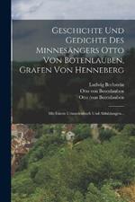 Geschichte Und Gedichte Des Minnesängers Otto Von Botenlauben, Grafen Von Henneberg: Mit Einem Urkundenbuch Und Abbildungen...