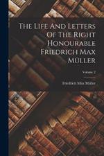 The Life And Letters Of The Right Honourable Friedrich Max Muller; Volume 2